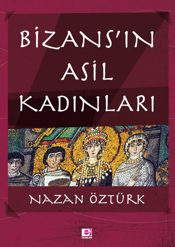 Bizans'ın Asil Kadınları