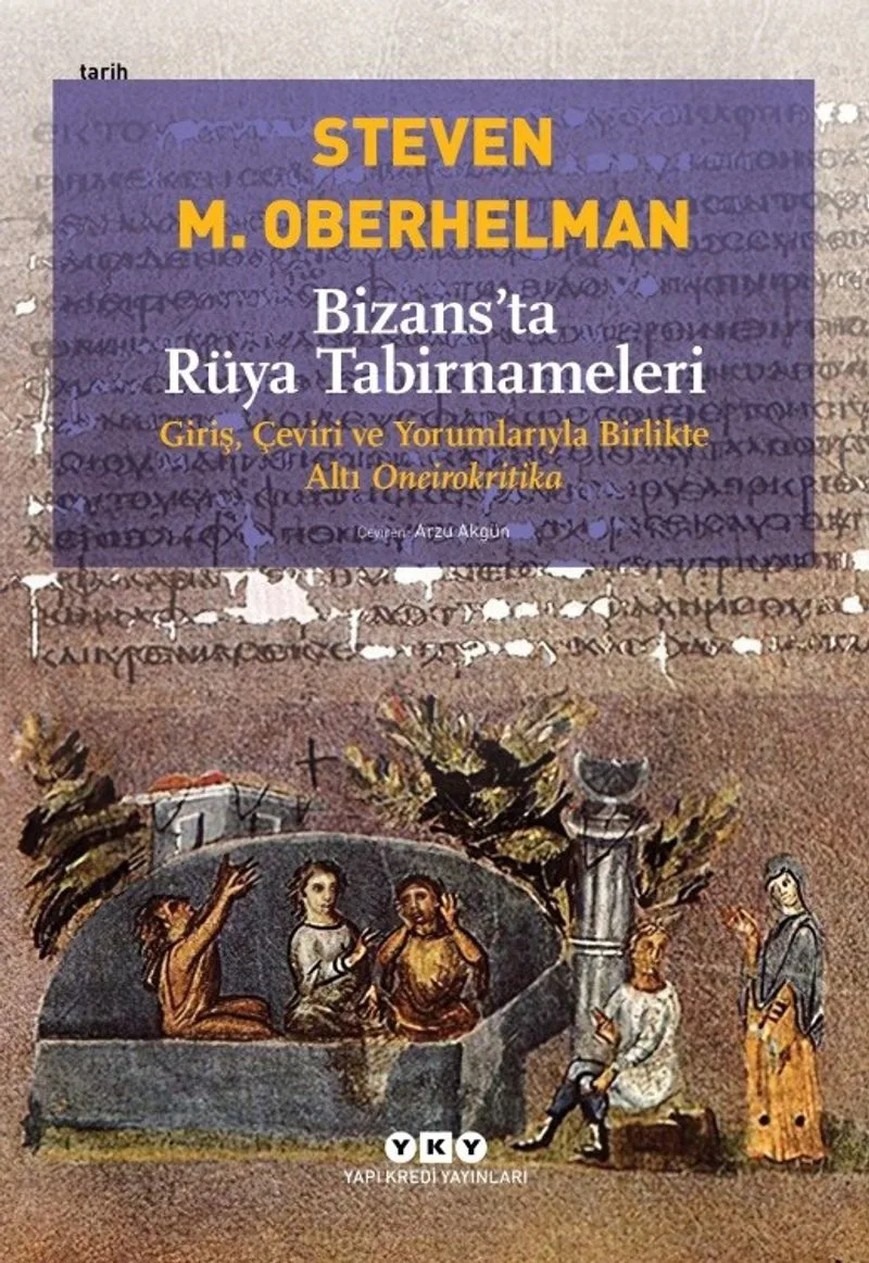 Bizans'ta Rüya Tabirnameleri Giriş, Çeviri ve Yorumlarıyla Birlikte Altı Oneirokritika