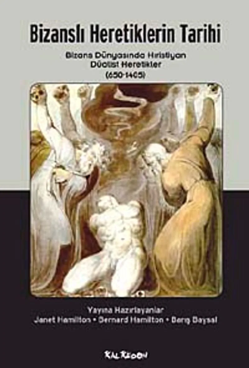 Bizanslı Heretiklerin Tarihi Bizans Dünyasında Hıristiyan Düalist Heretikler (650-1405)