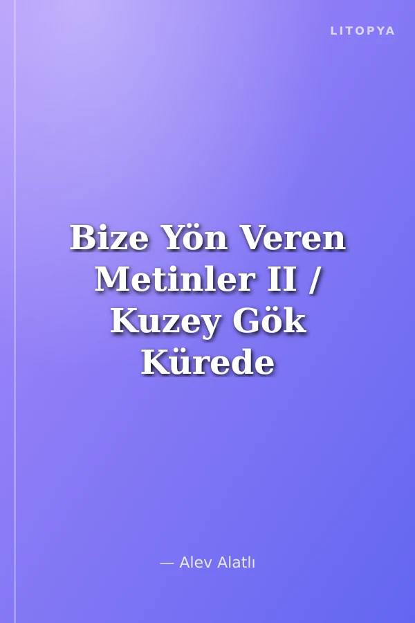 Bize Yön Veren Metinler II / Kuzey Gök Kürede Yeni Bir Yıldız: Selçuklu (1040-1299)