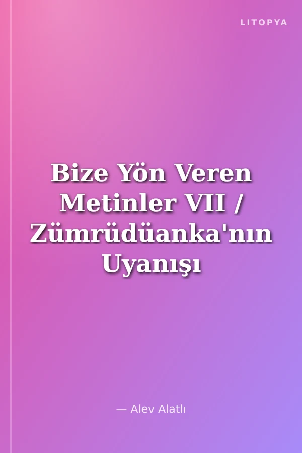 Bize Yön Veren Metinler VII / Zümrüdüanka'nın Uyanışı (1980-2020)