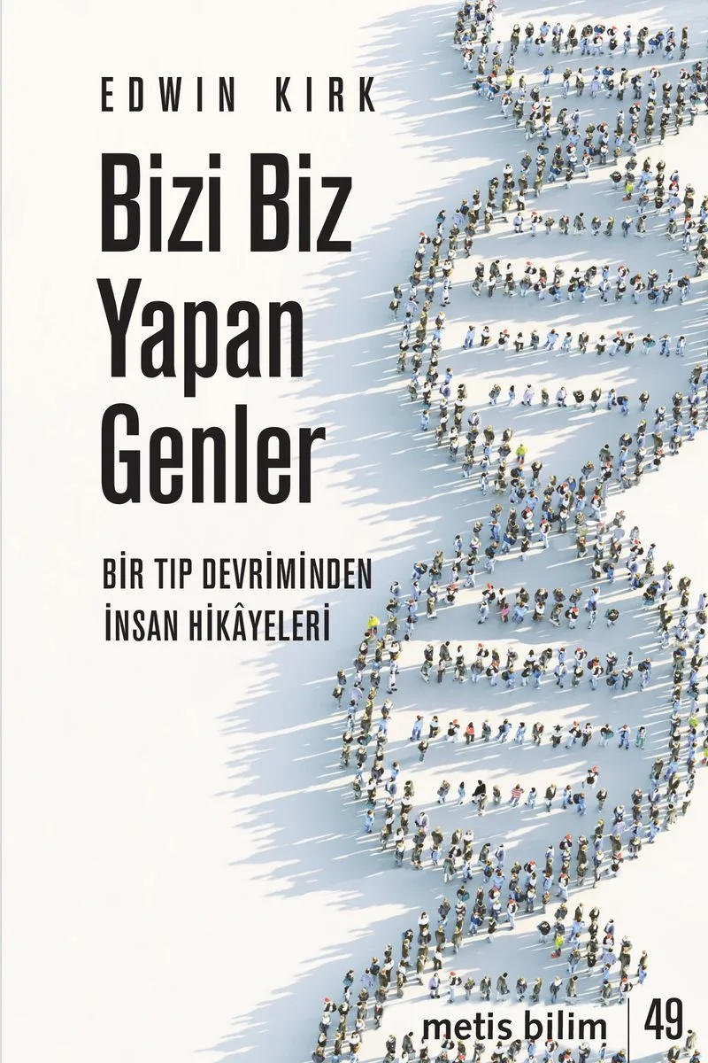 Bizi Biz Yapan Genler Bir Tıp Devriminden İnsan Hikayeleri