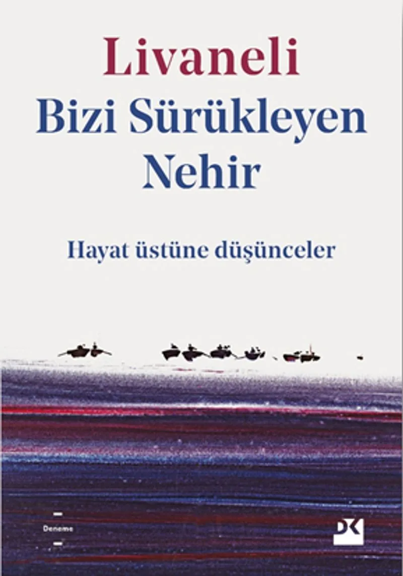 Bizi Sürükleyen Nehir Hayat Üstüne Düşünceler