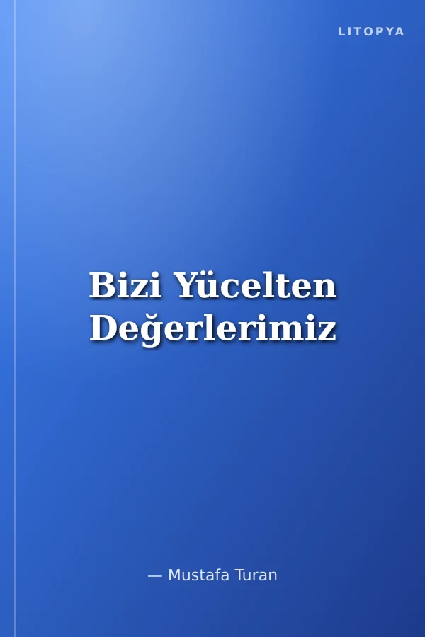 Bizi Yücelten Değerlerimiz