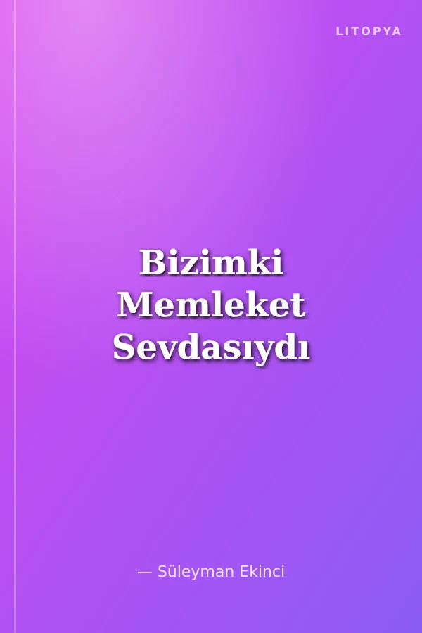 Bizimki Memleket Sevdasıydı