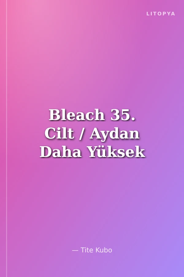 Bleach 35. Cilt / Aydan Daha Yüksek