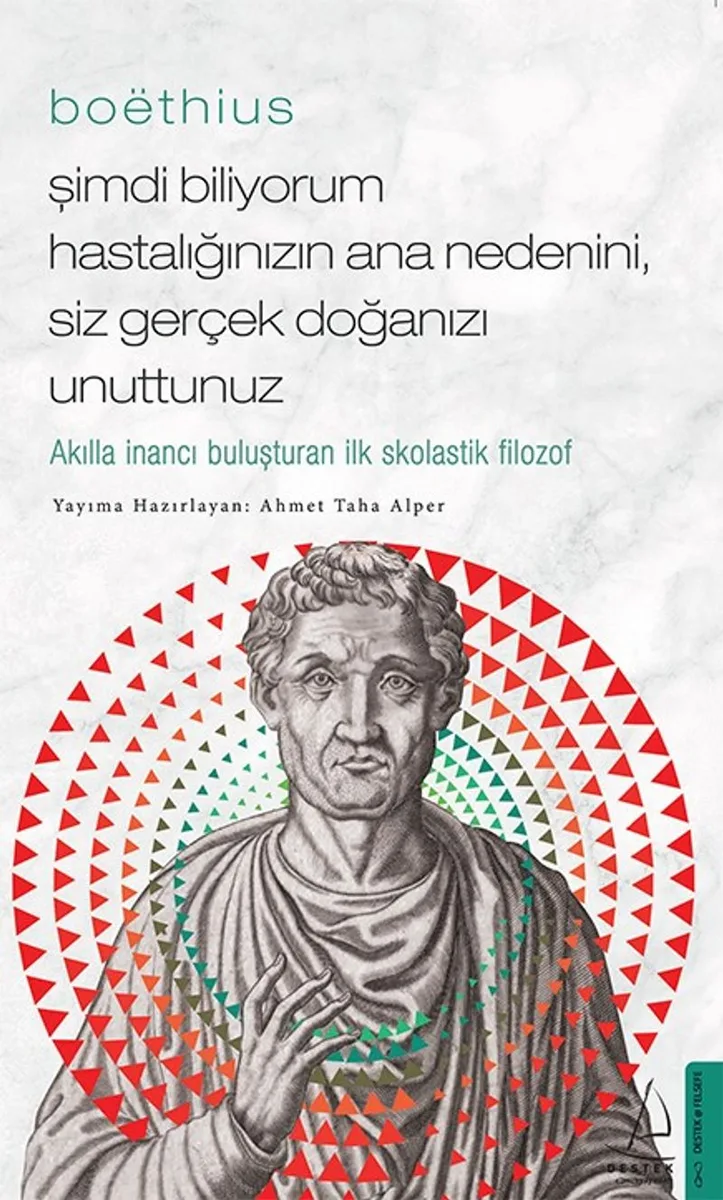 Bo&euml;thius / Şimdi Biliyorum Hastalığınızın Ana Nedenini, Siz gerçek Doğanızı Unuttunuz