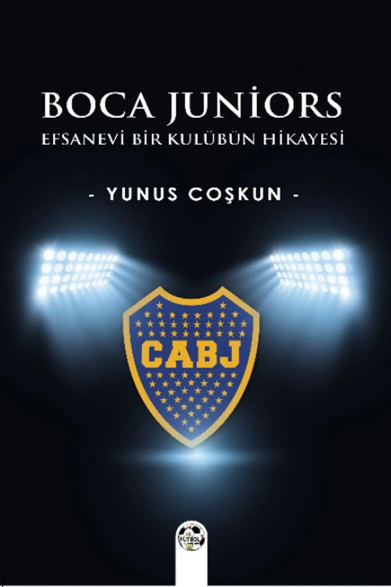 Boca Juniors Efsanevi Bir Kulübün Hikayesi