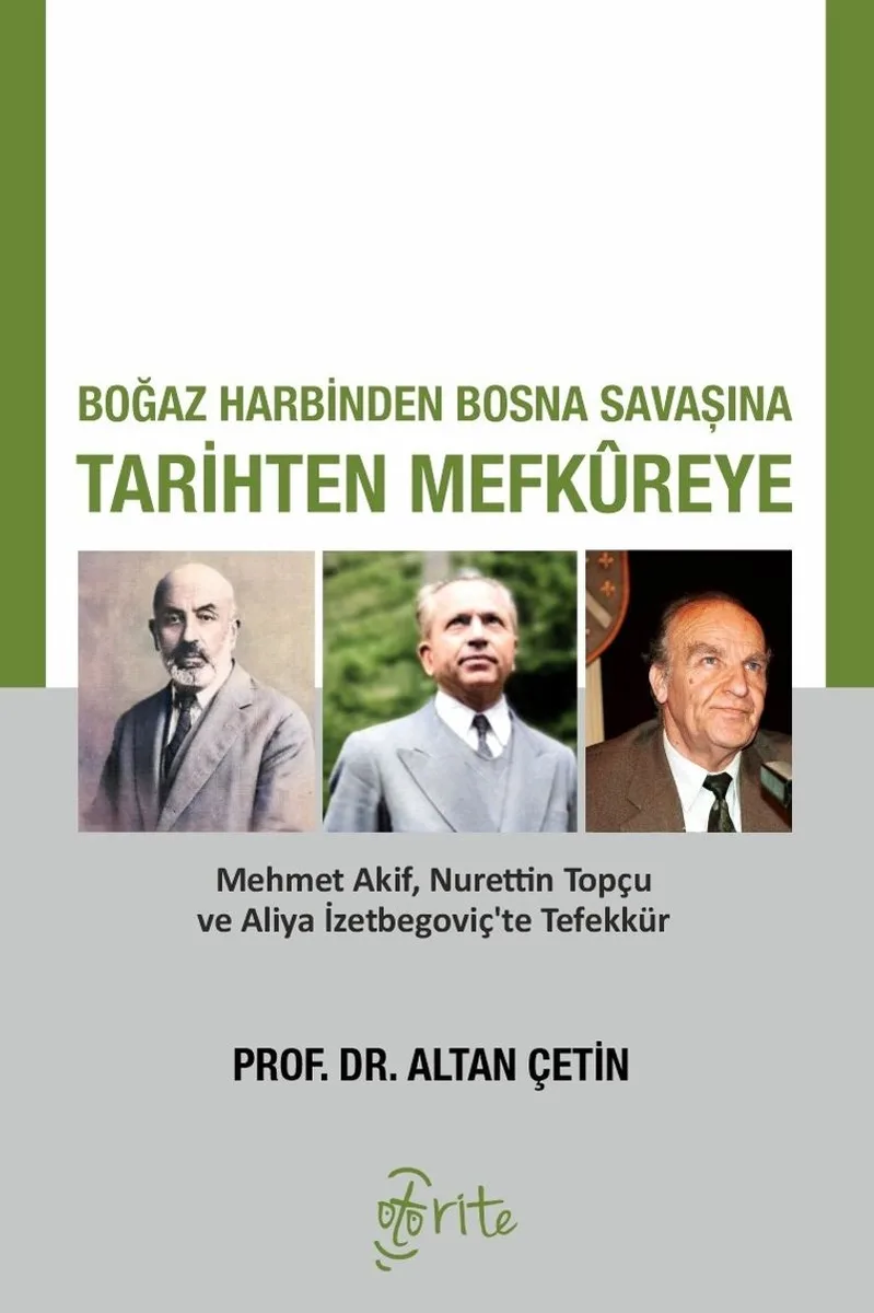Boğaz Harbinden Bosna Savaşına Tarihten Mefkureye Mehmet Akif, Nurettin Topçu ve Aliya İzetbegoviç'te Tefekkür