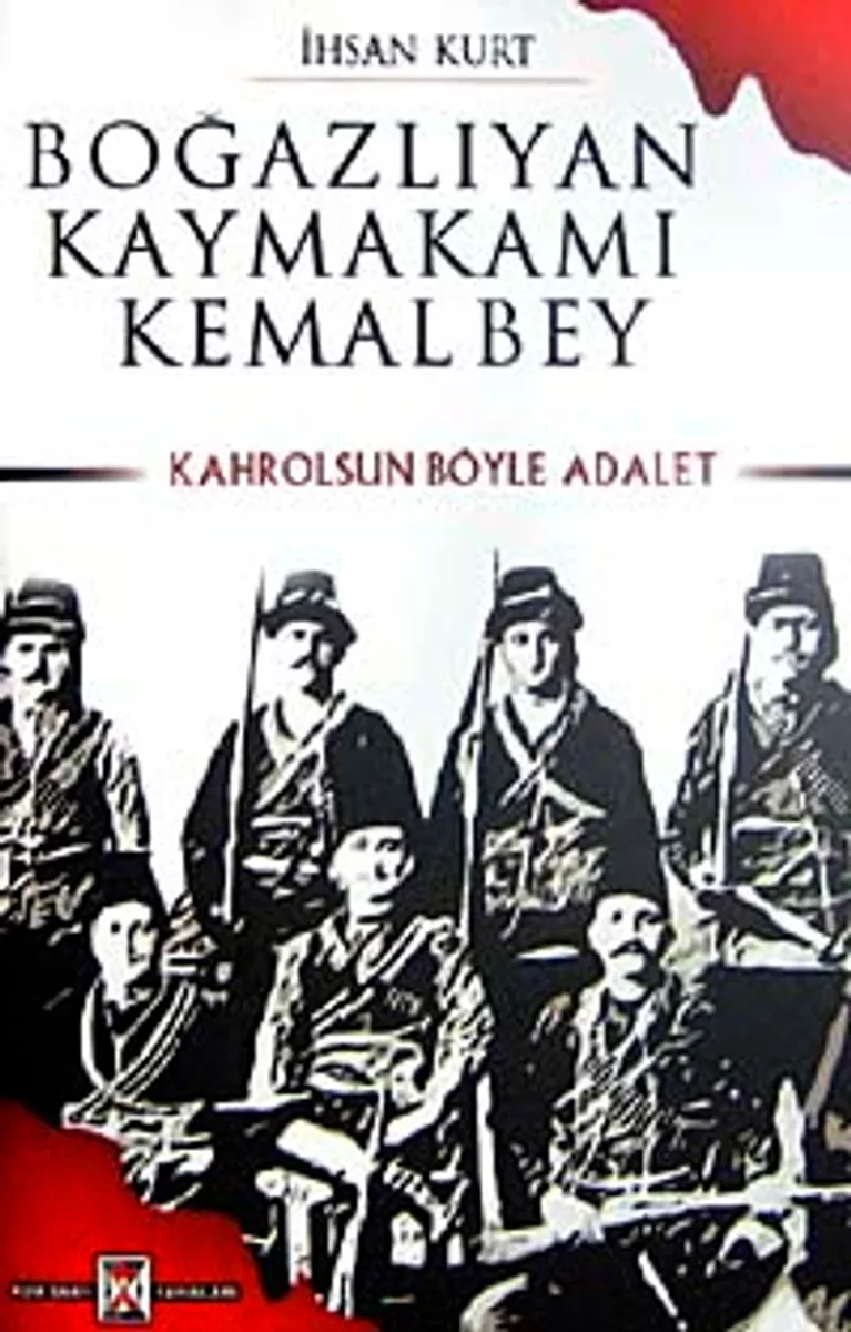 Boğazlıyan Kaymakamı Kemal Bey Kahrolsun Böyle Adalet