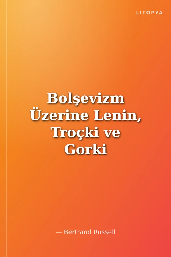 Bolşevizm Üzerine Lenin, Troçki ve Gorki ile Görüşmeler