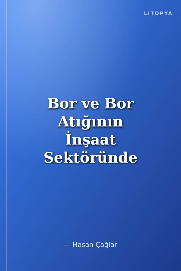 Bor ve Bor Atığının İnşaat Sektöründe Kullanım Stratejileri