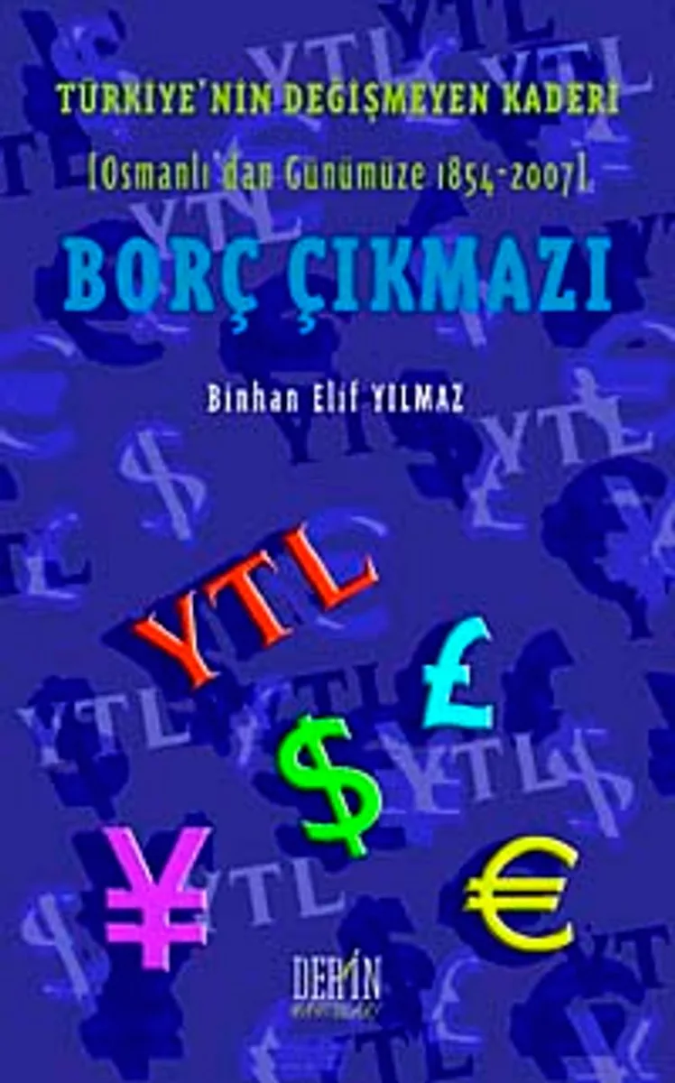 Borç Çıkmazı Türkiye'nin Değişmeyen Kaderi (Osmanlı'dan Günümüze 1854-2007)