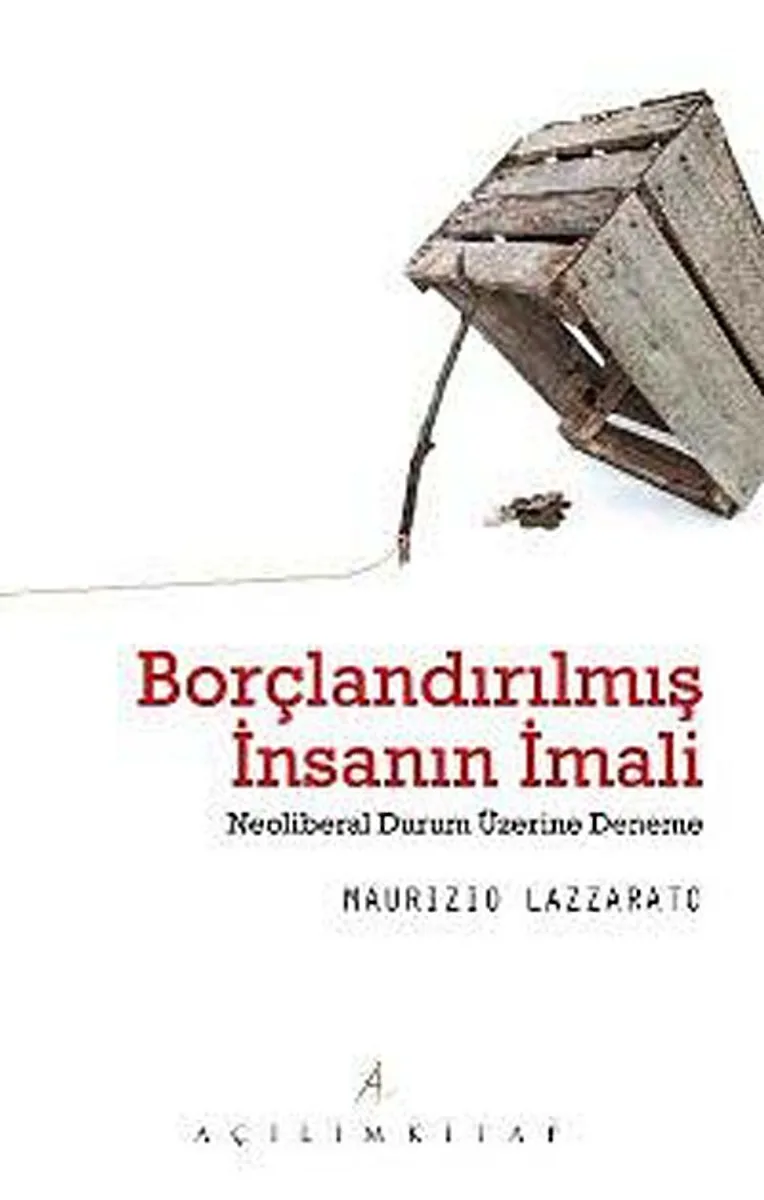 Borçlandırılmış İnsanın İmali Neoliberal Durum Üzerine Deneme