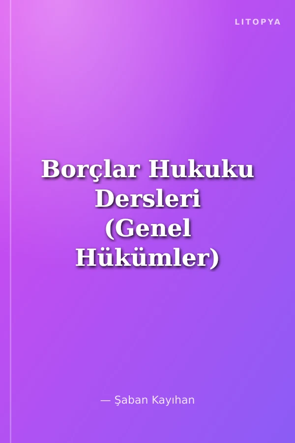 Borçlar Hukuku Dersleri (Genel Hükümler)