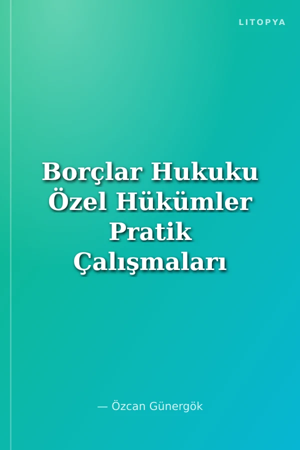 Borçlar Hukuku Özel Hükümler Pratik Çalışmaları