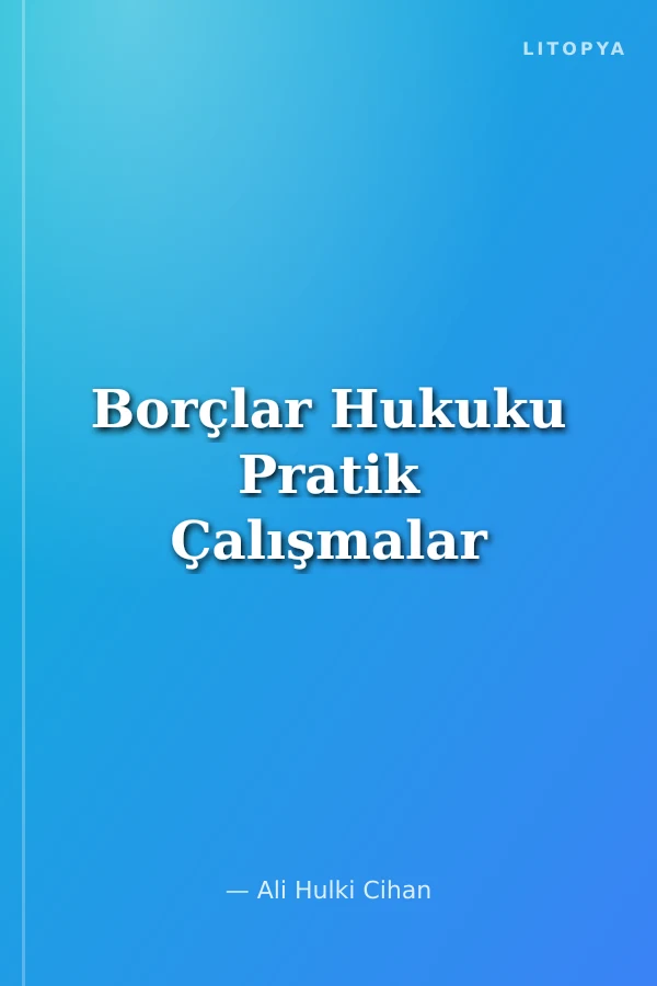 Borçlar Hukuku Pratik Çalışmalar