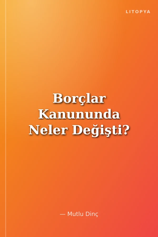 Borçlar Kanununda Neler Değişti?
