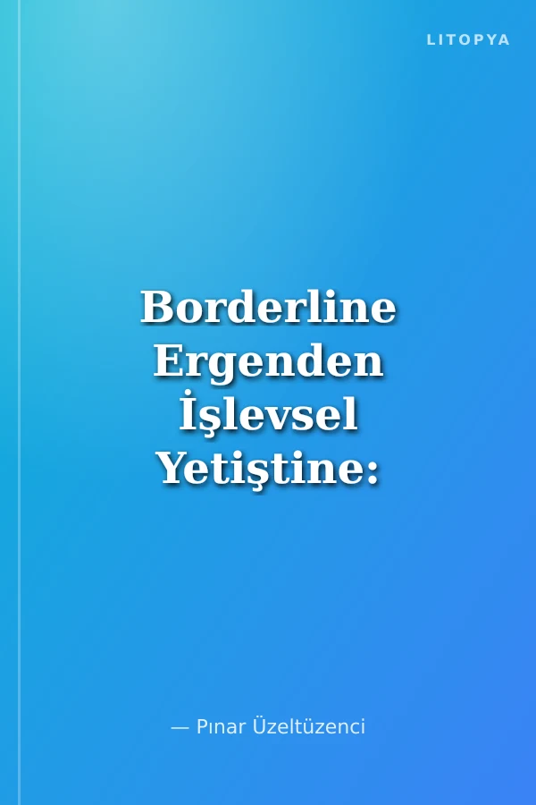 Borderline Ergenden İşlevsel Yetiştine: Zaman Testi Aile ve Borderline Ergenin Psikanalitik Psikoterapisi Üzerine Takip Raporu