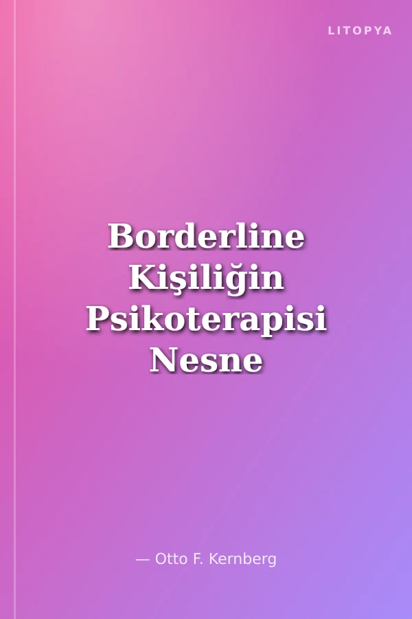 Borderline Kişiliğin Psikoterapisi Nesne İlişkilerine Odaklanmak