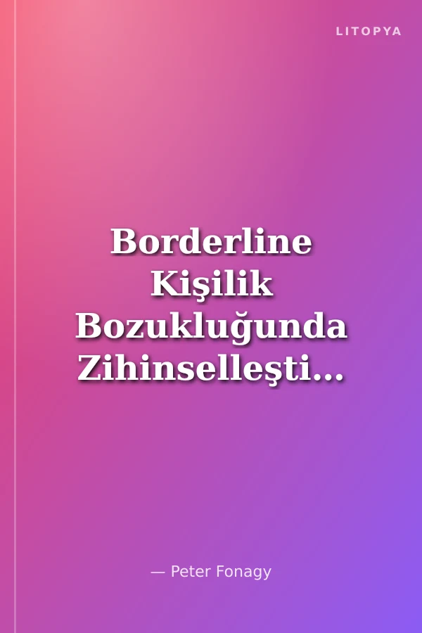 Borderline Kişilik Bozukluğunda Zihinselleştirmeye Dayalı Tedavi Pratik Bir Rehber