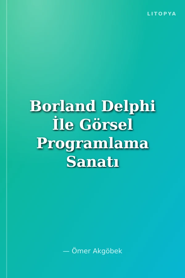 Borland Delphi İle Görsel Programlama Sanatı