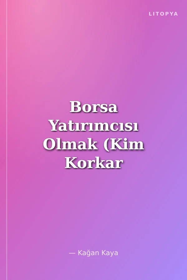 Borsa Yatırımcısı Olmak (Kim Korkar Borsadan)