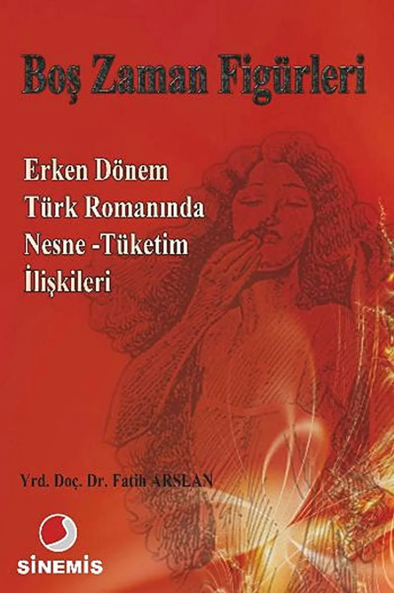 Boş Zaman Figürleri Erken Dönem Türk Romanında Nesne-Tüketim İlişkileri