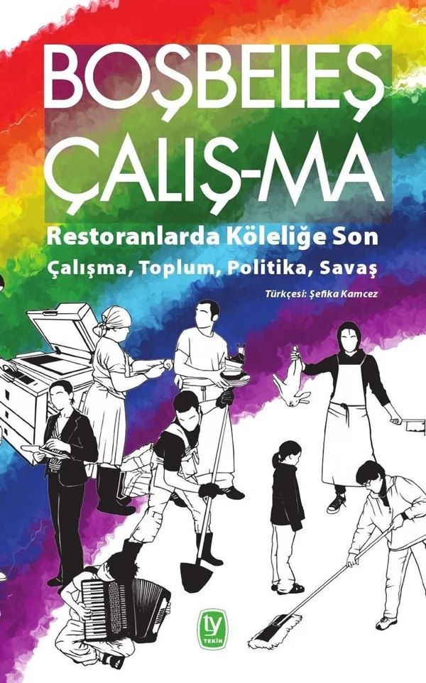 Boşbeleş Çalış-Ma Restoranlarda Köleliğe Son - Çalışma, Toplum, Politika, Savaş