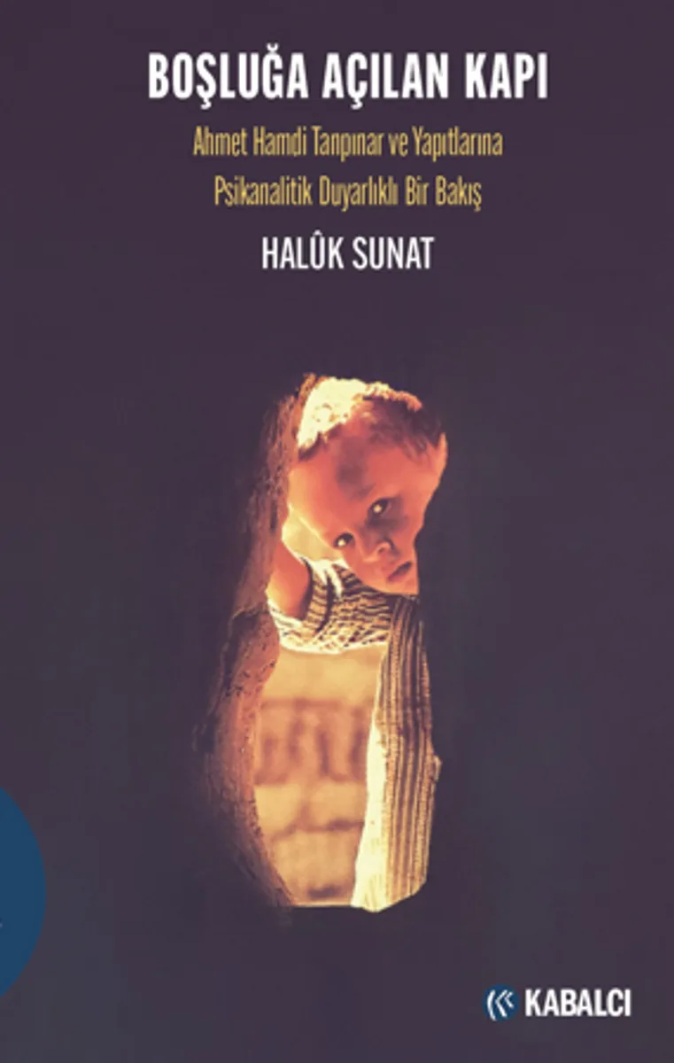 Boşluğa Açılan Kapı / Ahmet Hamdi Tanpınar ve Yapıtlarına Psikanalitik Duyarlıklı Bir Bakış