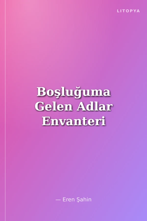 Boşluğuma Gelen Adlar Envanteri
