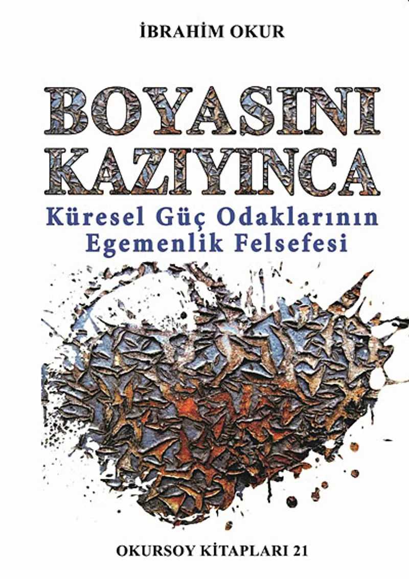 Boyasını Kazıyınca Küresel Güç Odaklarının Egemenlik Felsefesi