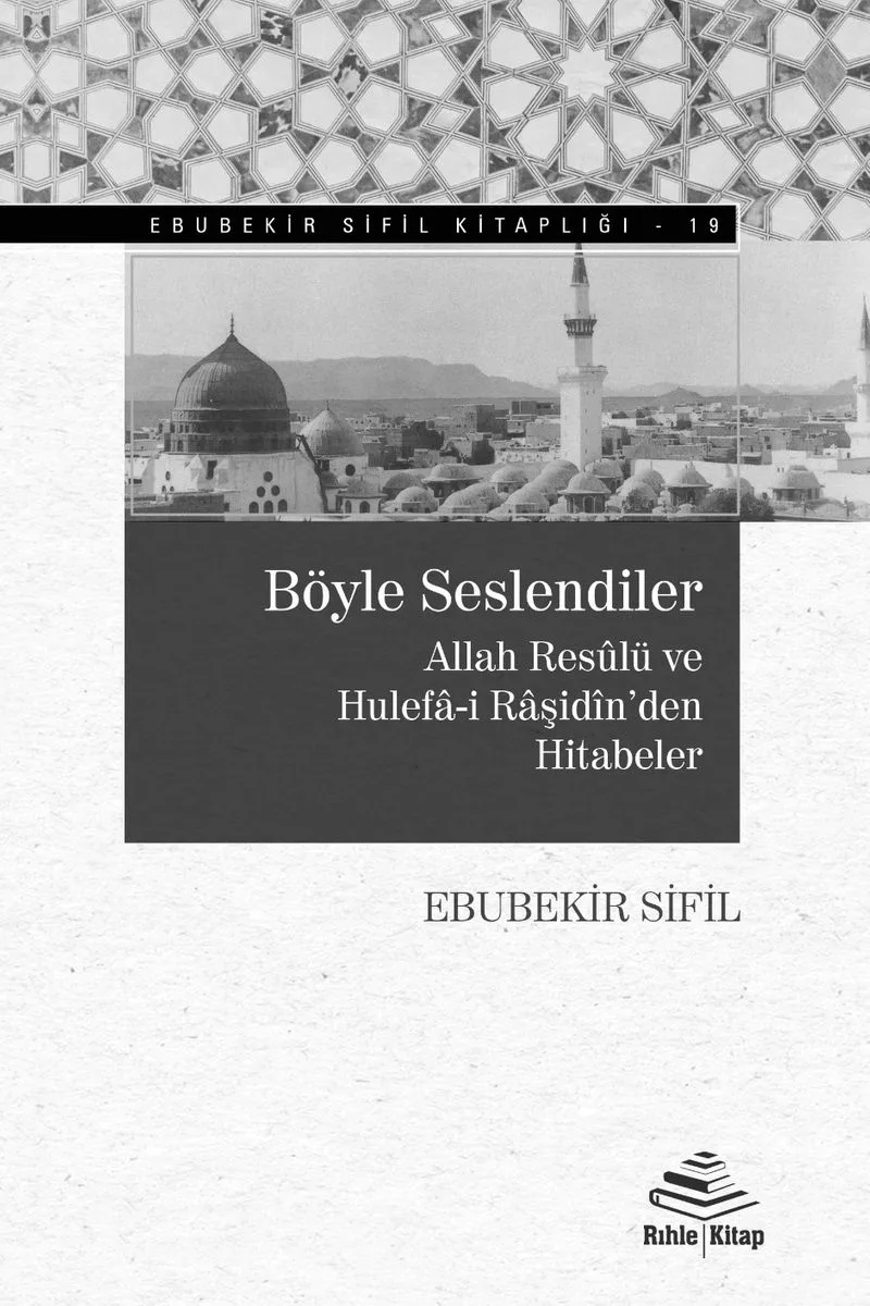 Böyle Seslendiler Allah Resûlü ve Hulefâ-i Râşidîn'den Hutbeler