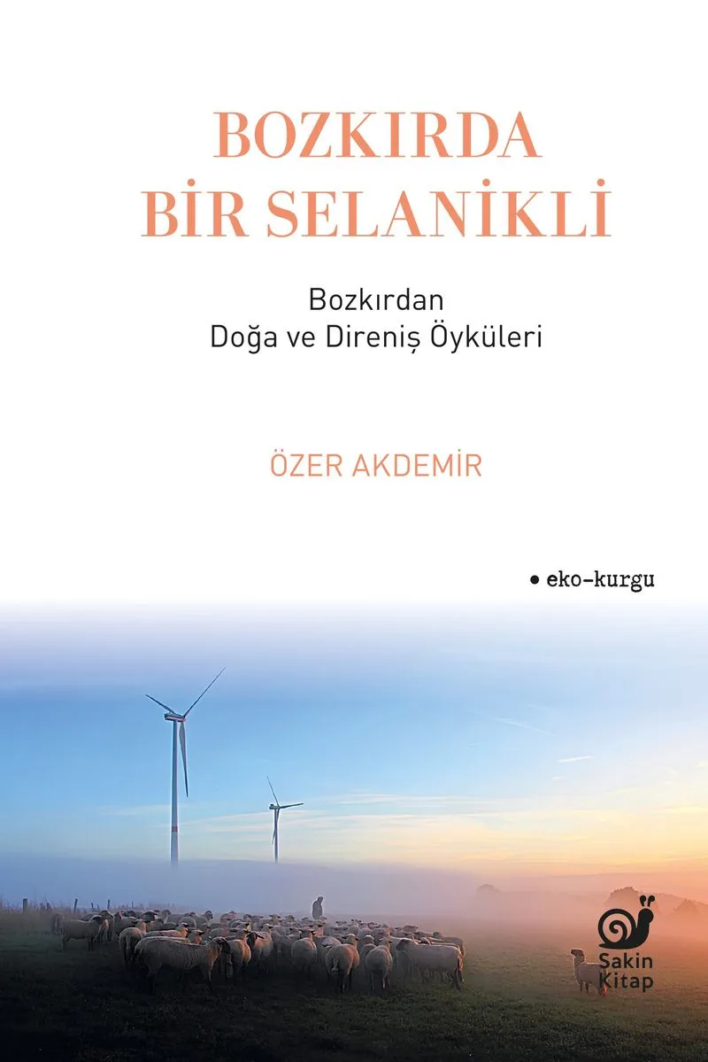 Bozkırda Bir Selanikli Bozkırdan Doğa ve Direniş Öyküleri