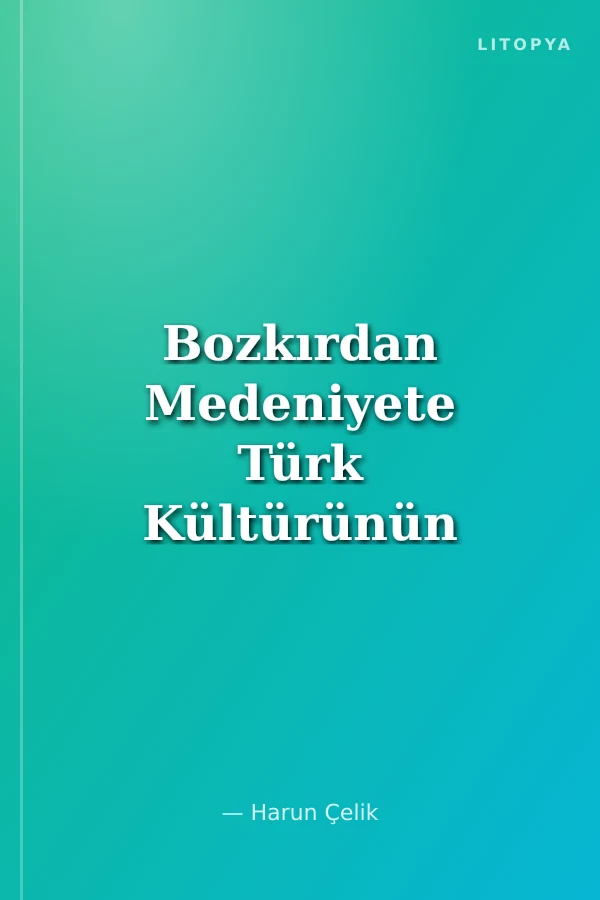 Bozkırdan Medeniyete Türk Kültürünün İzinde