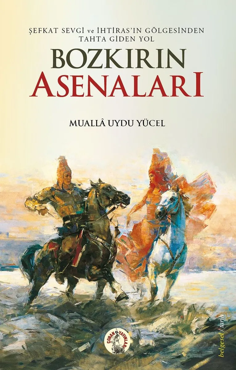 Bozkırın Asenaları Şefkat, Sevgi ve İhtirasın Gölgesinden Tahta Giden Yol