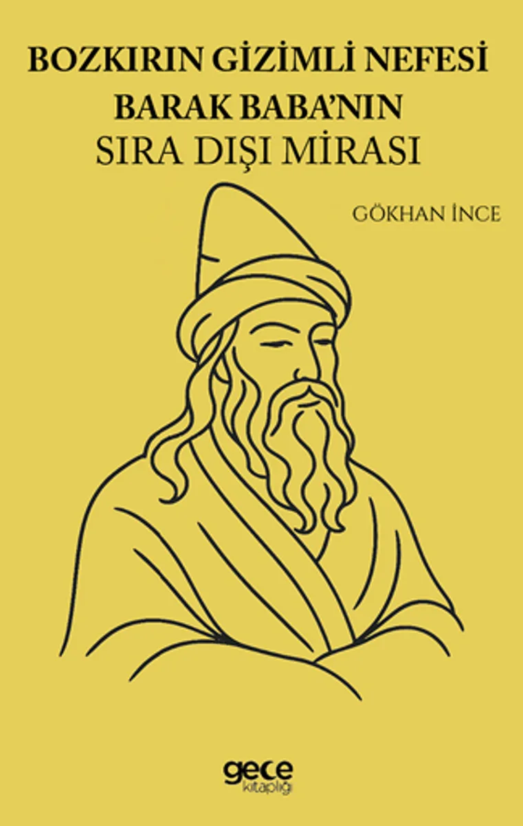 Bozkırın Gizemli Nefesi Barak Babanın Sıra Dışı Mirası