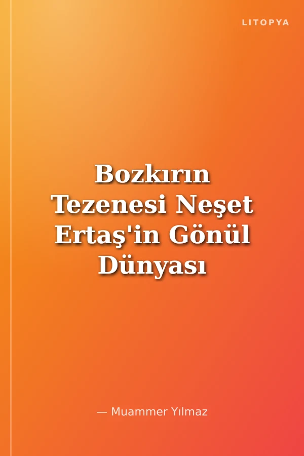 Bozkırın Tezenesi Neşet Ertaş'in Gönül Dünyası