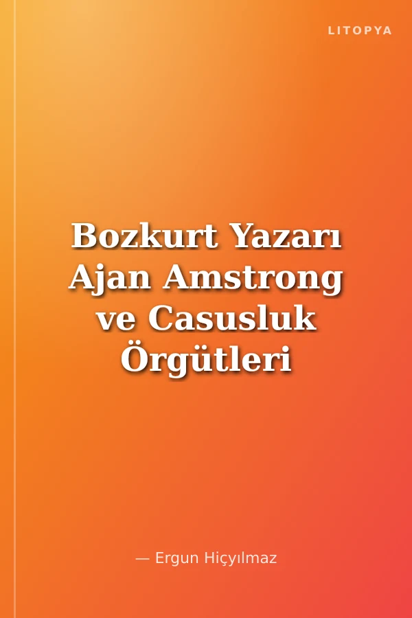 Bozkurt Yazarı Ajan Amstrong ve Casusluk Örgütleri