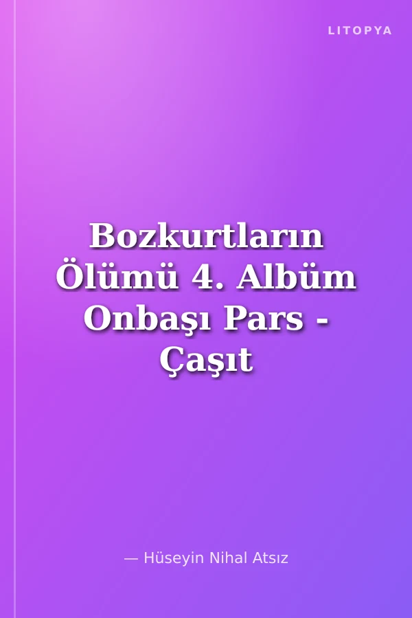Bozkurtların Ölümü 4. Albüm Onbaşı Pars - Çaşıt - Budun Kızgın