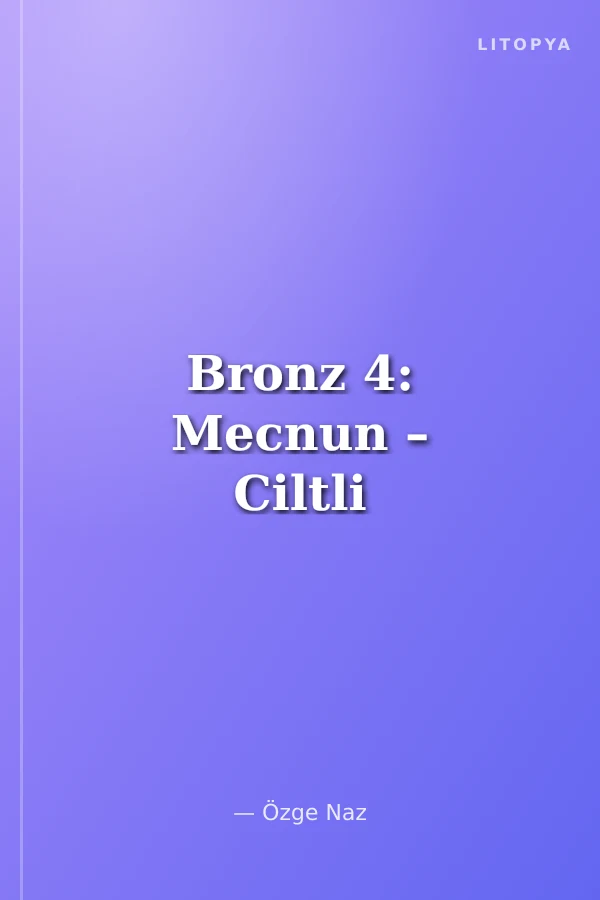 Bronz 4: Mecnun – Ciltli