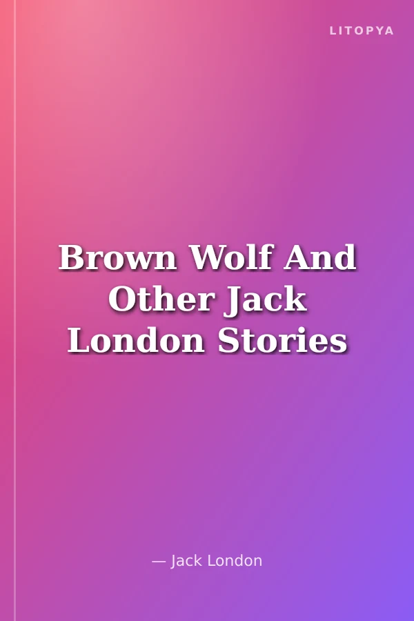 Brown Wolf And Other Jack London Stories