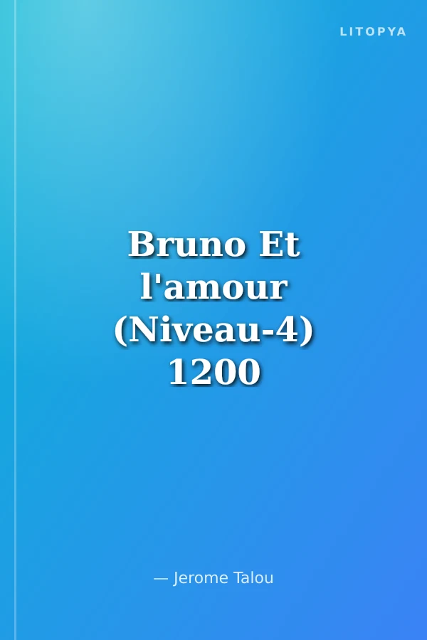 Bruno Et l'amour (Niveau-4) 1200 Mots Fransızca Okuma Kitabı