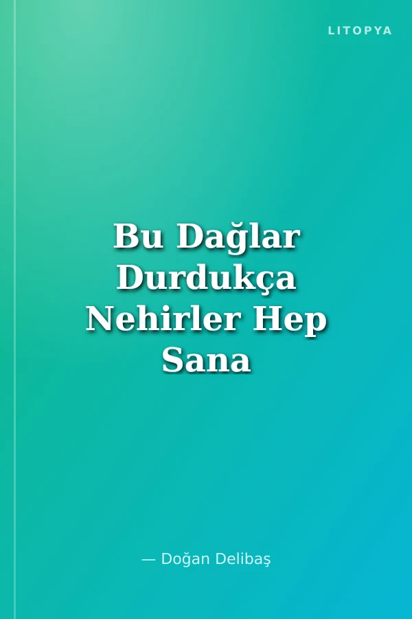Bu Dağlar Durdukça Nehirler Hep Sana Doğru Akacak