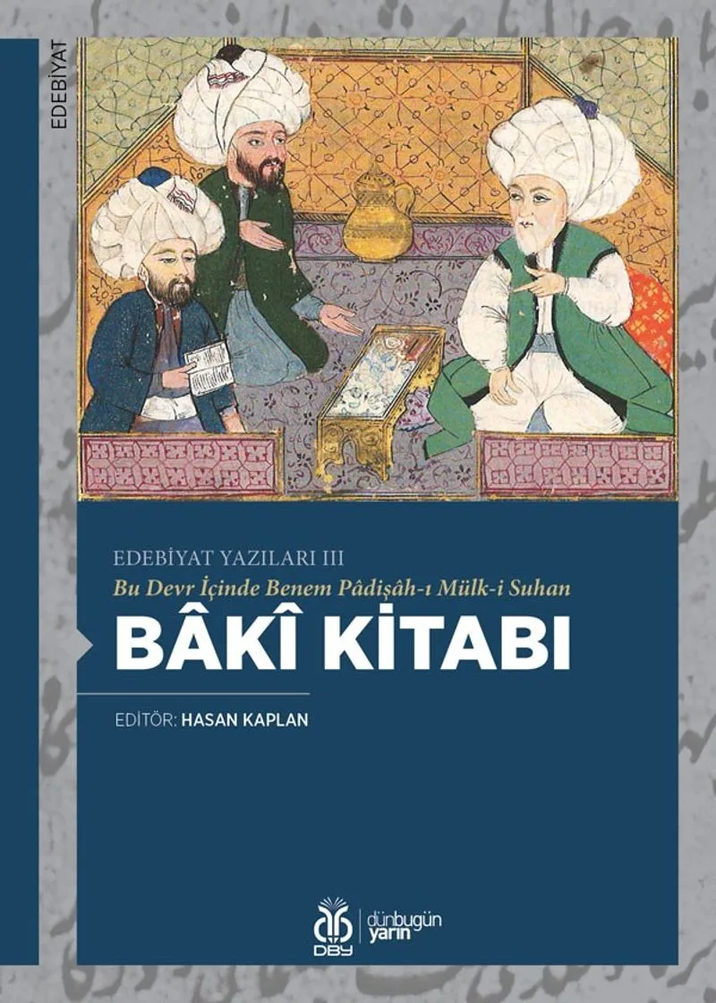Bu Devr İçinde Benem Padişah-ı Mülk-i Suhan Bak&icirc; Kitabı / Edebiyat Yazıları III