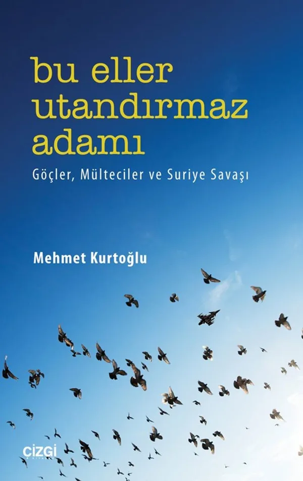 Bu Eller Utandırmaz Adamı Göçler, Mülteciler ve Suriye Savaşı