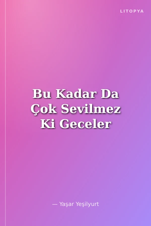 Bu Kadar Da Çok Sevilmez Ki Geceler