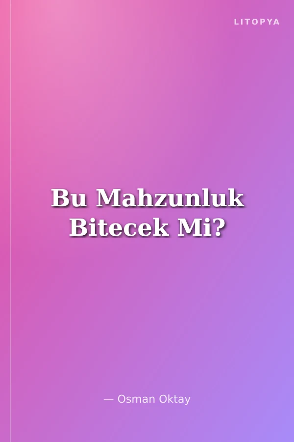 Bu Mahzunluk Bitecek Mi?