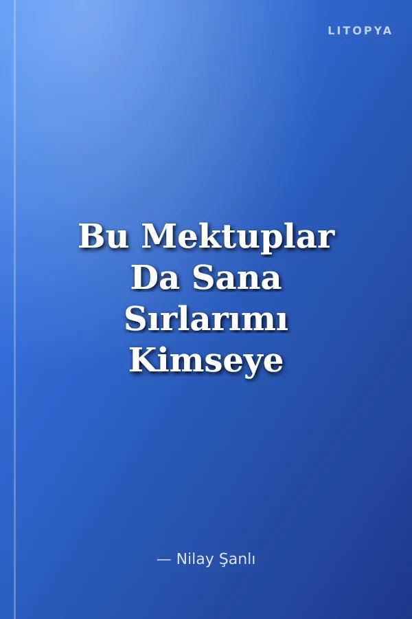 Bu Mektuplar Da Sana Sırlarımı Kimseye Anlatma