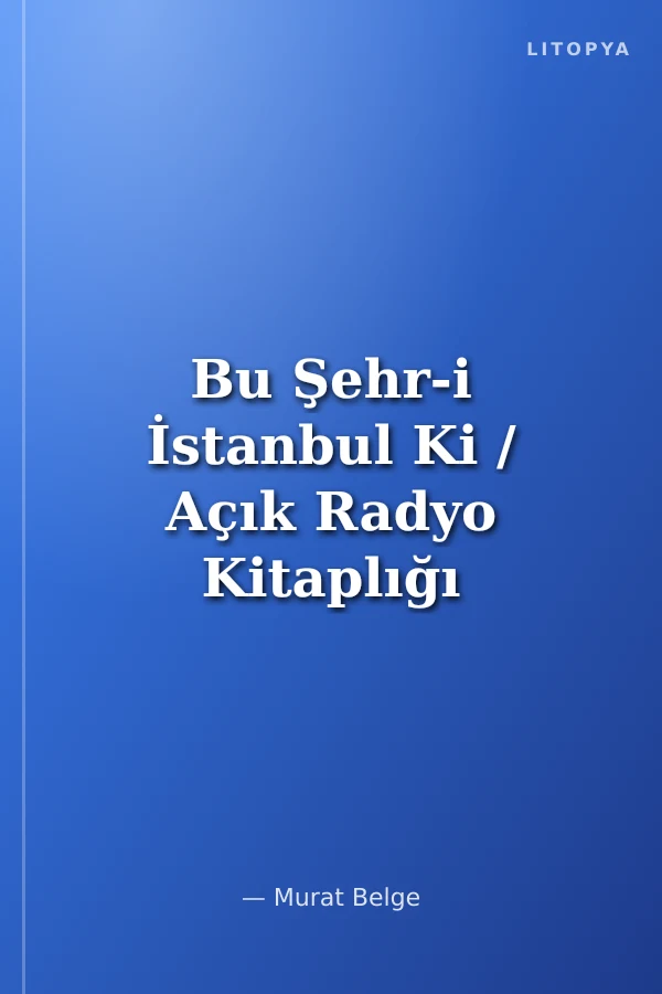 Bu Şehr-i İstanbul Ki / Açık Radyo Kitaplığı 4